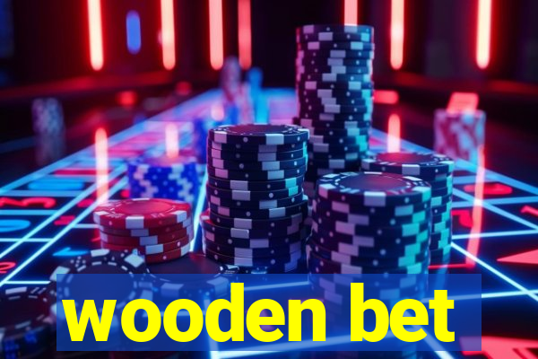 wooden bet