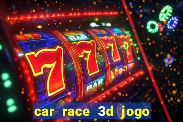 car race 3d jogo de carros