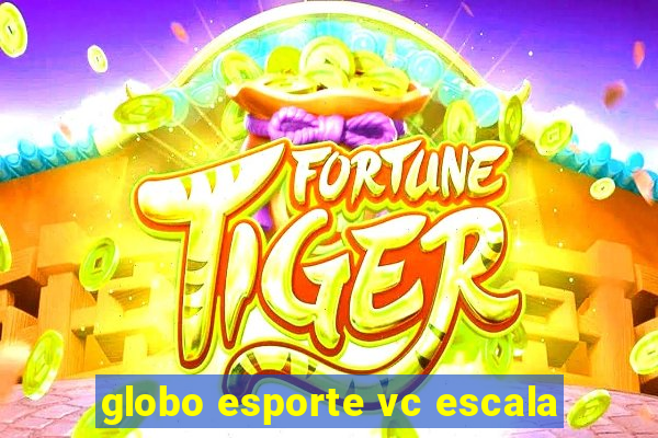 globo esporte vc escala