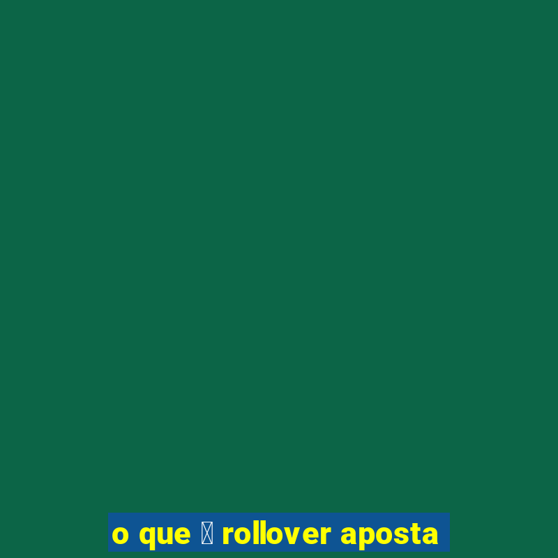 o que 茅 rollover aposta