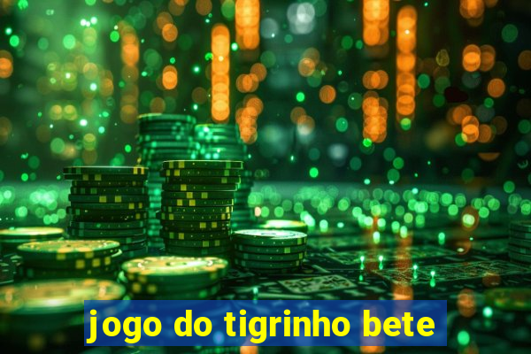 jogo do tigrinho bete