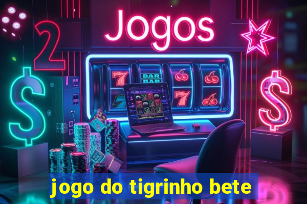 jogo do tigrinho bete