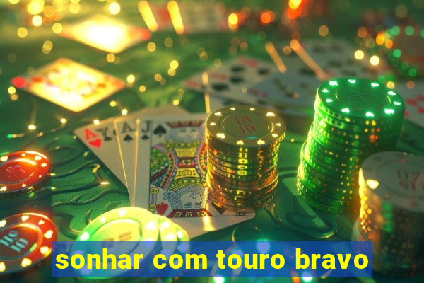 sonhar com touro bravo