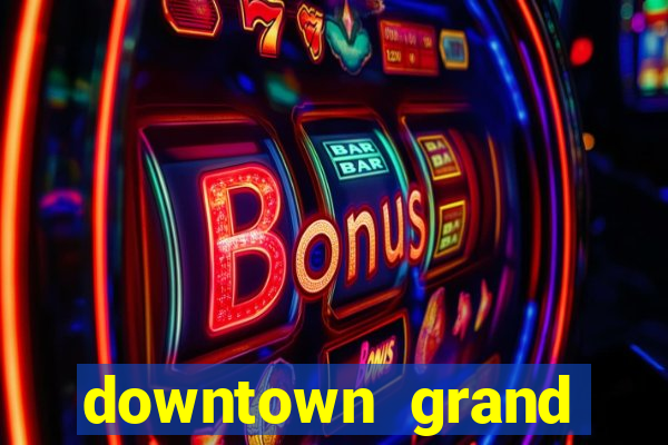 downtown grand hotel and casino vegas