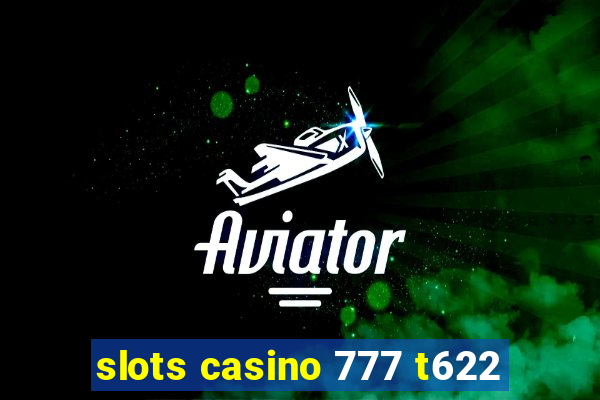 slots casino 777 t622