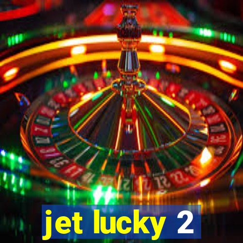 jet lucky 2