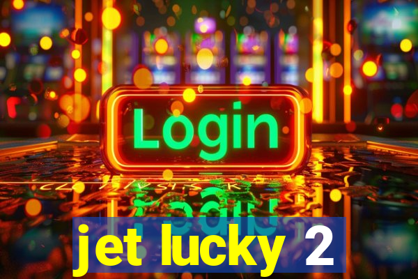 jet lucky 2