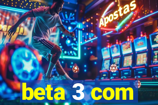 beta 3 com