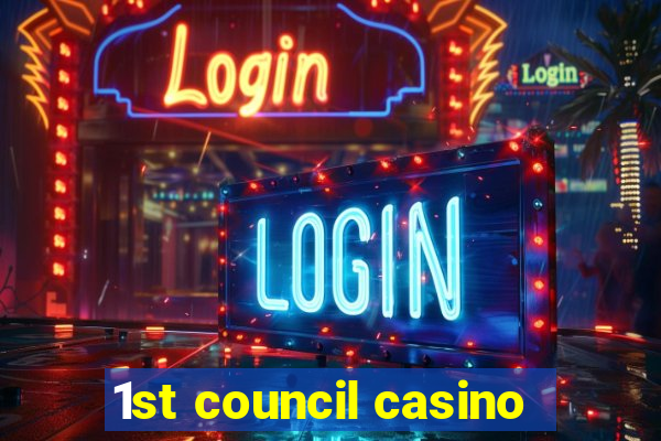 1st council casino