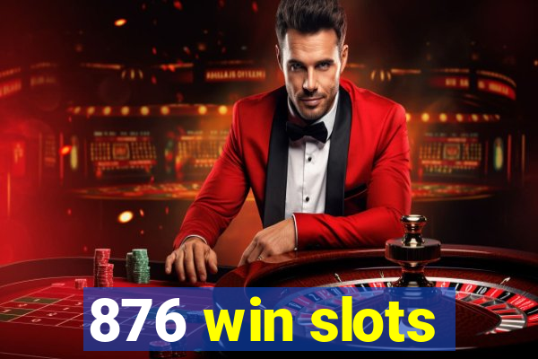 876 win slots