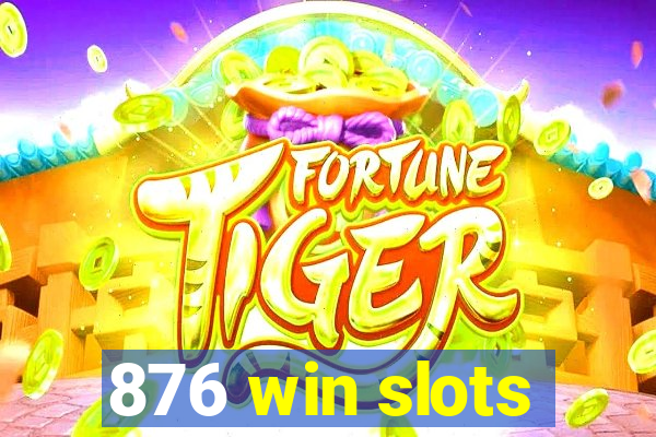 876 win slots