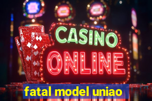 fatal model uniao