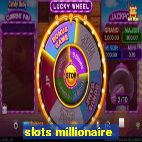 slots millionaire