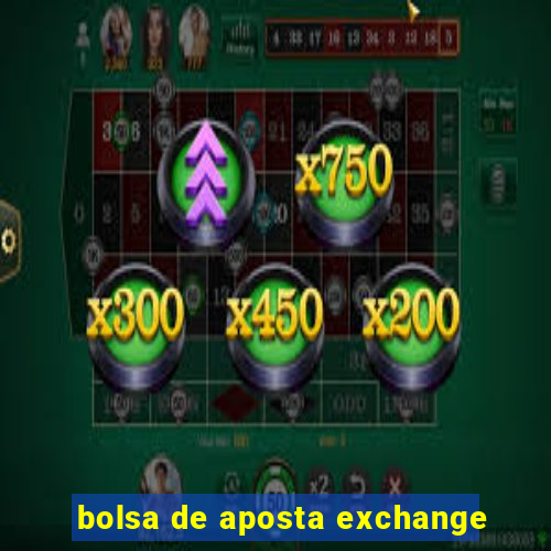 bolsa de aposta exchange