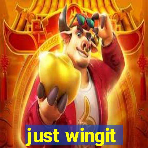 just wingit