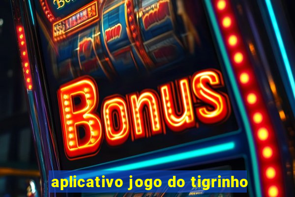 aplicativo jogo do tigrinho