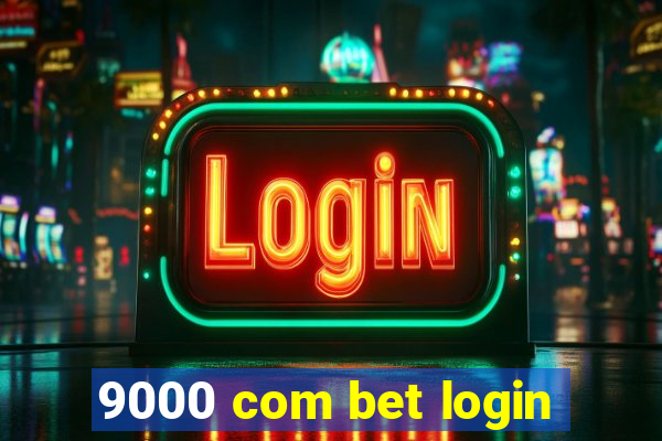 9000 com bet login