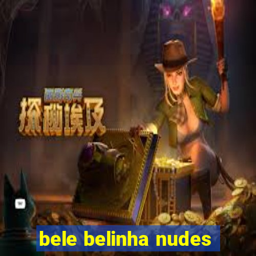 bele belinha nudes