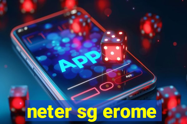 neter sg erome