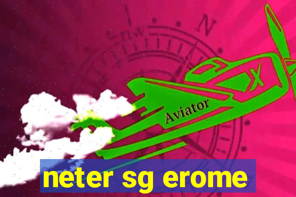 neter sg erome