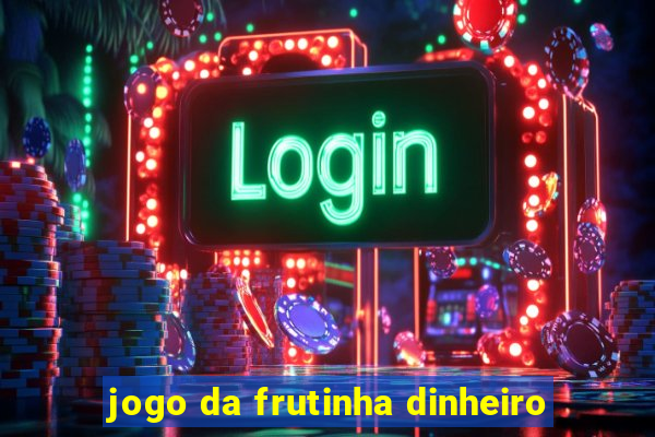 jogo da frutinha dinheiro