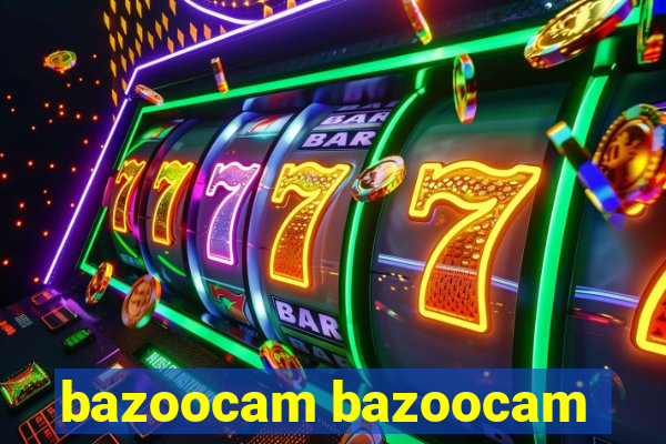 bazoocam bazoocam