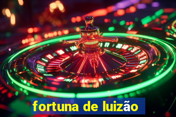 fortuna de luizão