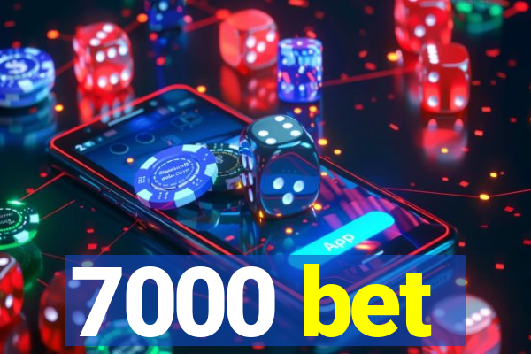 7000 bet