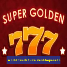 world truck tudo desbloqueado