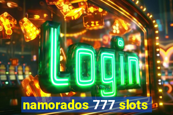 namorados 777 slots