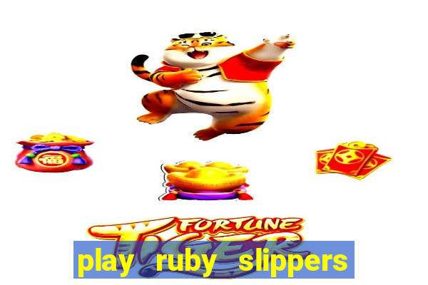 play ruby slippers slot online