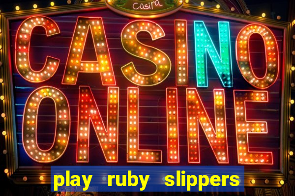 play ruby slippers slot online