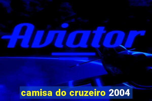 camisa do cruzeiro 2004