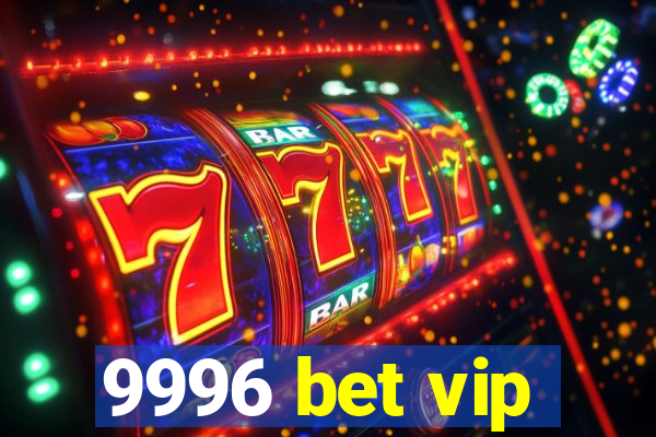 9996 bet vip