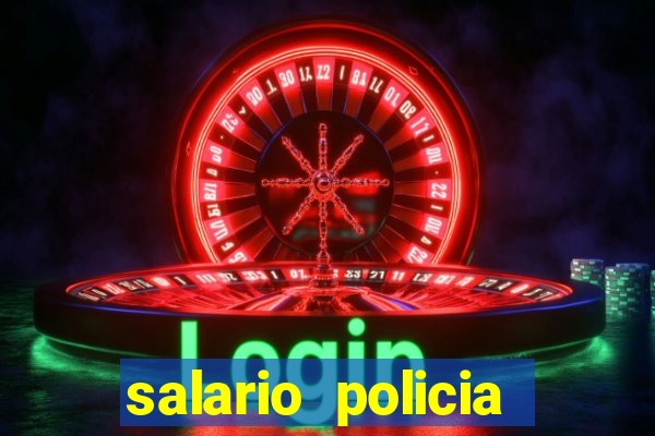 salario policia civil da bahia