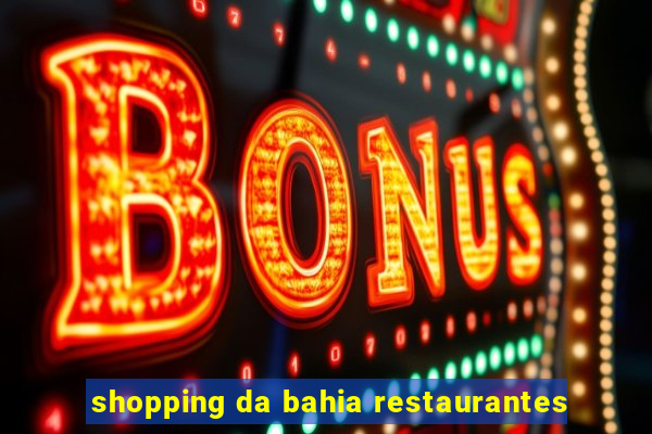 shopping da bahia restaurantes