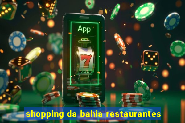 shopping da bahia restaurantes