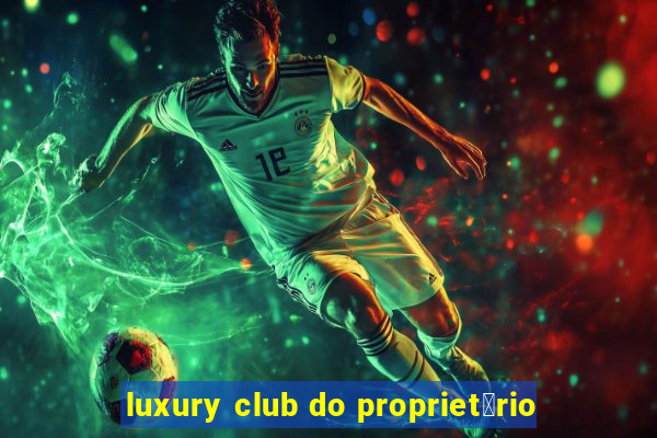 luxury club do propriet谩rio