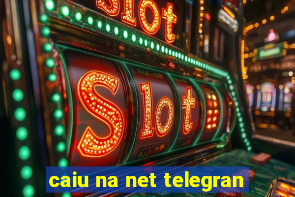 caiu na net telegran