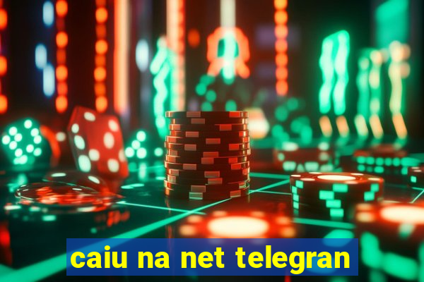 caiu na net telegran