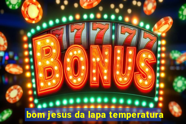 bom jesus da lapa temperatura