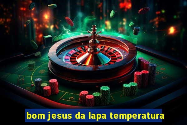 bom jesus da lapa temperatura