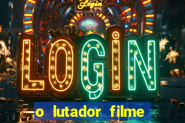 o lutador filme completo dublado mega filmes