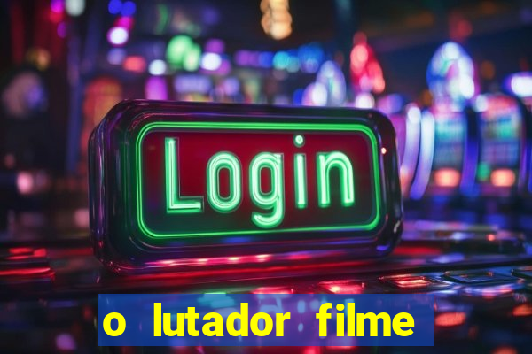 o lutador filme completo dublado mega filmes