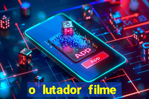 o lutador filme completo dublado mega filmes