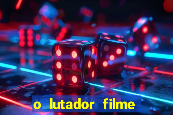 o lutador filme completo dublado mega filmes