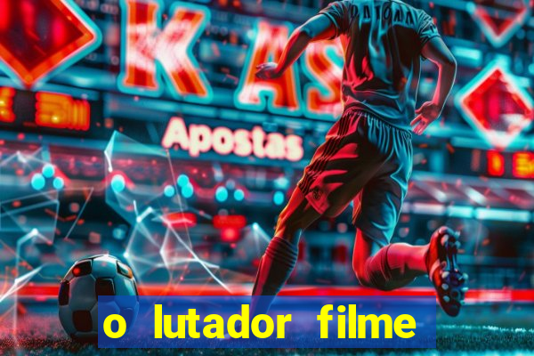 o lutador filme completo dublado mega filmes