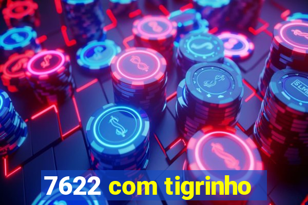 7622 com tigrinho