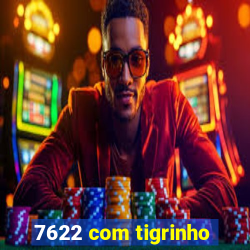 7622 com tigrinho