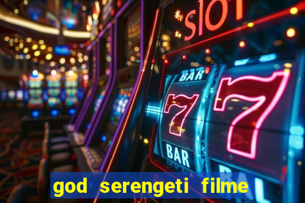 god serengeti filme completo dublado